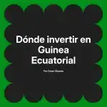 Dónde invertir en Guinea Ecuatorial