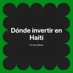 Dónde invertir en Haití