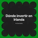 Dónde invertir en Irlanda