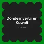 Dónde invertir en Kuwait