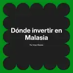 Dónde invertir en Malasia