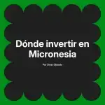 Dónde invertir en Micronesia