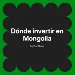 Dónde invertir en Mongolia