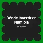 Dónde invertir en Namibia