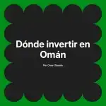 Dónde invertir en Omán