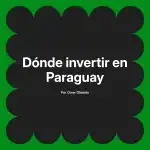 Dónde invertir en Paraguay
