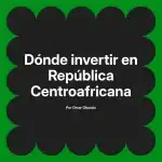 Dónde invertir en República Centroafricana