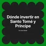 Dónde invertir en Santo Tomé y Príncipe
