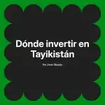 Dónde invertir en Tayikistán