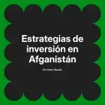Estrategias de inversión en Afganistán