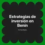 Estrategias de inversión en Benín