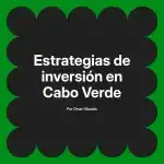 Estrategias de inversión en Cabo Verde
