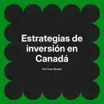 Estrategias de inversión en Canadá