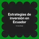 Estrategias de inversión en Ecuador