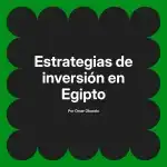 Estrategias de inversión en Egipto