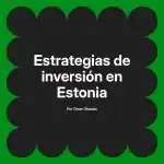 Estrategias de inversión en Estonia