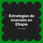 Estrategias de inversión en Etiopía