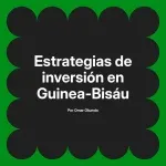 Estrategias de inversión en Guinea-Bisáu