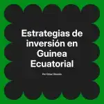 Estrategias de inversión en Guinea Ecuatorial