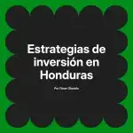 Estrategias de inversión en Honduras