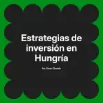 Estrategias de inversión en Hungría