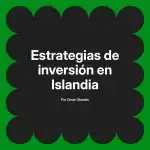 Estrategias de inversión en Islandia
