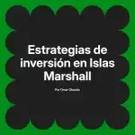 Estrategias de inversión en Islas Marshall