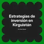Estrategias de inversión en Kirguistán
