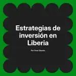 Estrategias de inversión en Liberia