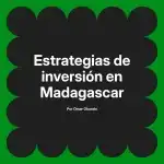Estrategias de inversión en Madagascar