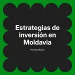 Estrategias de inversión en Moldavia