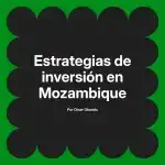 Estrategias de inversión en Mozambique
