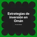 Estrategias de inversión en Omán