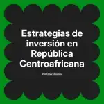 Estrategias de inversión en República Centroafricana