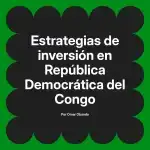 Estrategias de inversión en República Democrática del Congo