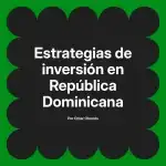 Estrategias de inversión en República Dominicana