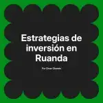 Estrategias de inversión en Ruanda