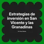 Estrategias de inversión en San Vicente y las Granadinas