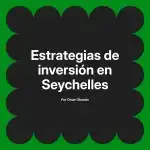 Estrategias de inversión en Seychelles