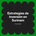 Estrategias de inversión en Surinam
