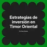 Estrategias de inversión en Timor Oriental