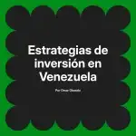 Estrategias de inversión en Venezuela