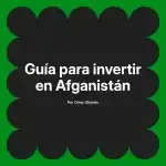 Guía para invertir en Afganistán