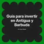 Guía para invertir en Antigua y Barbuda