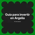 Guía para invertir en Argelia