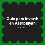 Guía para invertir en Azerbaiyán