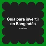 Guía para invertir en Bangladés