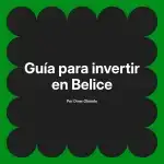 Guía para invertir en Belice