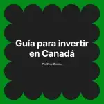 Guía para invertir en Canadá