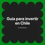 Guía para invertir en Chile